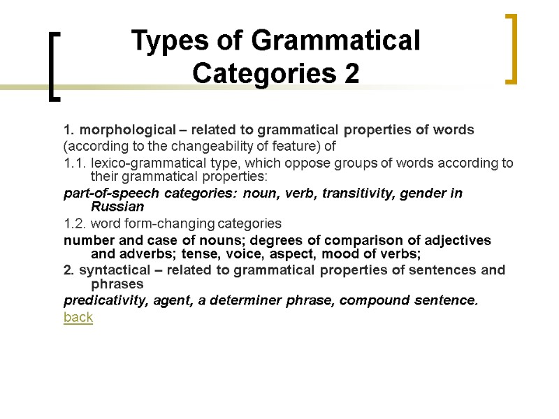 Types of Grammatical Categories 2 1. morphological – related to grammatical properties of words